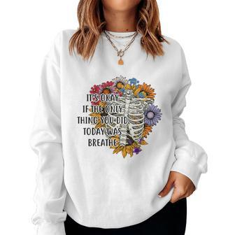 Skeleton And Plants Its Okay If The Only Thing You Did Today Was Breath Women Crewneck Graphic Sweatshirt - Seseable