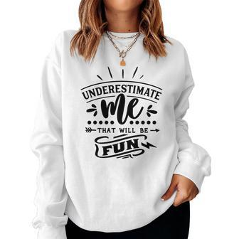 Strong Woman Underestimate Me That Will Be Fun Women Crewneck Graphic Sweatshirt - Seseable