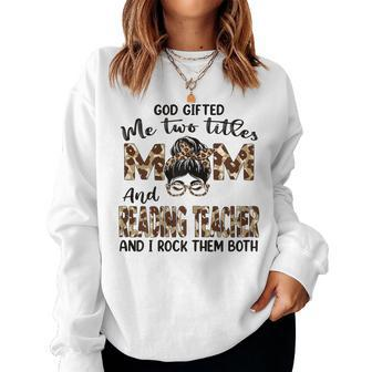 Womens I Have Two Titles Mom And Reading Teacher Mothers Day Women Crewneck Graphic Sweatshirt - Thegiftio UK