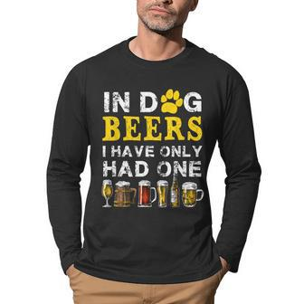 In Dog Beers Funny Ive Only Had One Beer Drink Mens Womens Men Graphic Long Sleeve T-shirt - Seseable