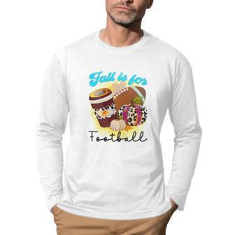 Fall Is For Football Sport Pumpkins Coffee Men Graphic Long Sleeve T-shirt - Seseable