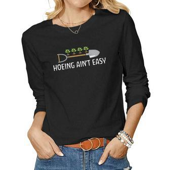 Gardening Hoeing Ain_T Easy Idea Custom Women Graphic Long Sleeve T-shirt - Seseable