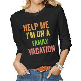 Help Me Im On A Family Vacation Funny 2022 Sarcastic Women Graphic Long Sleeve T-shirt - Thegiftio UK