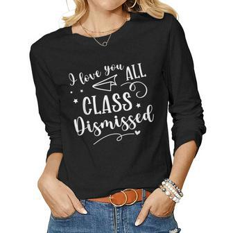 I Love You All Class Dismissed Teacher Last Day Of School V8 Women Graphic Long Sleeve T-shirt - Thegiftio UK