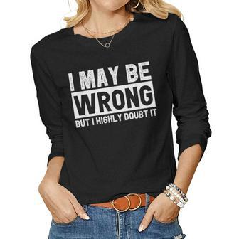 I May Be Wrong But I Highly Doubt It Funny Sarcastic Quote Women Graphic Long Sleeve T-shirt - Thegiftio UK
