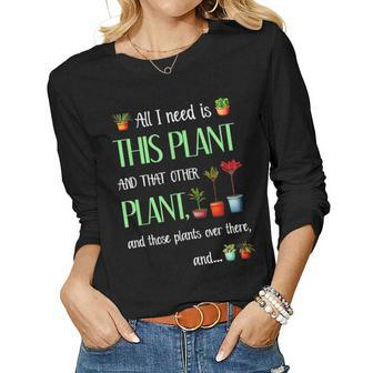 I Need Is This Plant And That Other Plant And Those Plants Women Graphic Long Sleeve T-shirt - Thegiftio UK