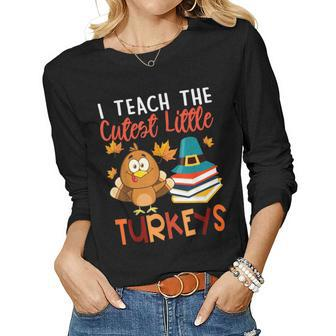 I Teach The Cutest Little Turkeys Thanksgiving Day Teachers V7 Women Graphic Long Sleeve T-shirt - Thegiftio