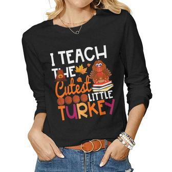 I Teach The Cutest Little Turkeys Thanksgiving Day Teachers Women Graphic Long Sleeve T-shirt - Thegiftio