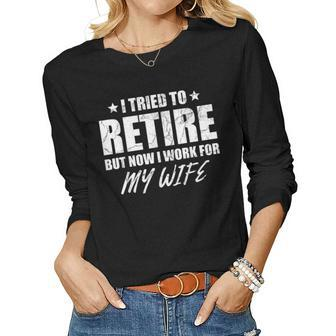 I Tried To Retire But Now I Work For My Wife Gift Women Graphic Long Sleeve T-shirt - Thegiftio UK
