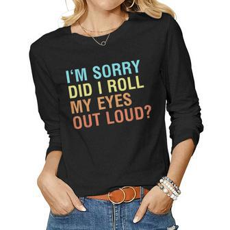 Im Sorry Did I Roll My Eyes Out Loud Funny Sarcastic Women Graphic Long Sleeve T-shirt - Thegiftio UK