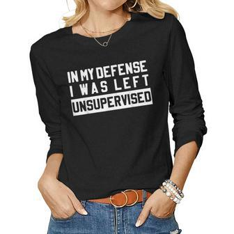In My Defense I Was Left Unsupervised Funny Sarcastic Quote Women Graphic Long Sleeve T-shirt - Thegiftio UK