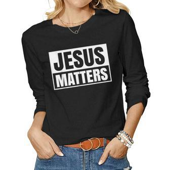 Jesus Christ Matters Christian Faith Bible Gift Women Graphic Long Sleeve T-shirt - Thegiftio UK