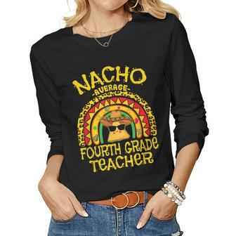 Nacho Average 4Th Grade Teacher Matching Mexican Teacher Women Graphic Long Sleeve T-shirt - Thegiftio UK