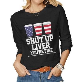 Shut Up Liver Youre Fine 4Th Of July Beer Drinking Drunk Women Graphic Long Sleeve T-shirt - Thegiftio UK
