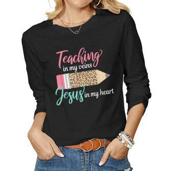 Teaching In My Veins Jesus In My Heart Christian Teacher Women Graphic Long Sleeve T-shirt - Thegiftio UK