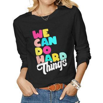 We Can Do Hard Things Inspirational Quote Motivation Saying Women Graphic Long Sleeve T-shirt - Thegiftio UK