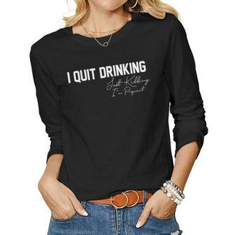 Womens I Quit Drinking Just Kidding Im Pregnant Pregnancy Women Graphic Long Sleeve T-shirt - Thegiftio UK