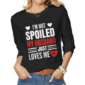 Womens Im Not Spoiled My Husband Just Loves Me Funny Wife Women Graphic Long Sleeve T-shirt - Thegiftio UK