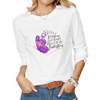 Butterfly If Nothing Ever Changed There'd Be No Batterflies Women Graphic Long Sleeve T-shirt - Seseable