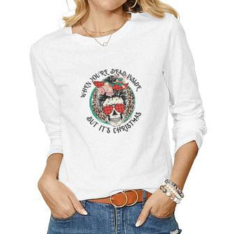 Christmas Skeleton When You Are Dead Inside But It Is Christmas Women Graphic Long Sleeve T-shirt - Seseable