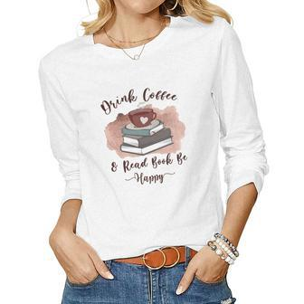 Fall Coffee Drink Coffee And Read Book Be Happy Women Graphic Long Sleeve T-shirt - Seseable