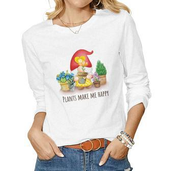Gardener Plants Make Me Happy Gardener Lovers Women Graphic Long Sleeve T-shirt - Seseable