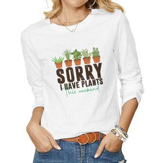 Gardener Sorry I Have Plants This Weekend Design Women Graphic Long Sleeve T-shirt - Seseable