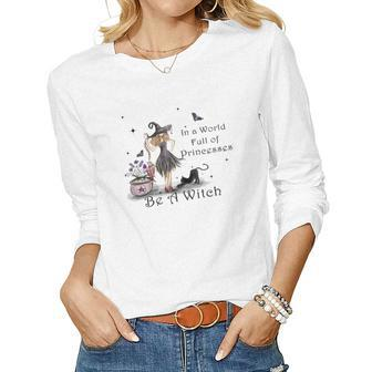 Hallowen Be Magical Witch In A World Fll Of Princesses Be A Witch Women Graphic Long Sleeve T-shirt - Seseable