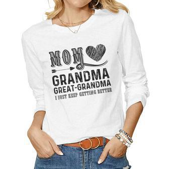 Mom Grandma Great Grandma I Just Keep Getting Better Women Graphic Long Sleeve T-shirt - Thegiftio UK