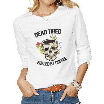 Skeleton And Plants Dead Tired Fueled By Coffee Women Graphic Long Sleeve T-shirt - Seseable