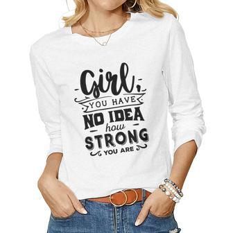 Strong Woman Girl You Have No Idea How Strong Women Graphic Long Sleeve T-shirt - Seseable