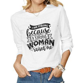 Strong Woman I Am Strong Because A Strong Woman Women Graphic Long Sleeve T-shirt - Seseable