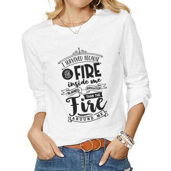 Strong Woman I Survived Because The Fire Awesome Gift Women Graphic Long Sleeve T-shirt - Seseable