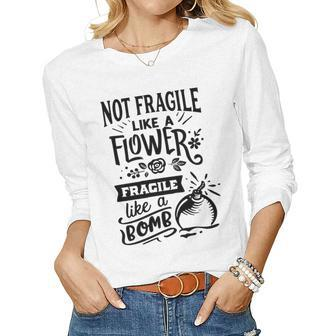 Strong Woman Not Fragile Like A Flower Fragile Like A Bomb Women Graphic Long Sleeve T-shirt - Seseable