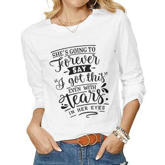 Strong Woman Shes Going To Forever Say I Got This Women Graphic Long Sleeve T-shirt - Seseable