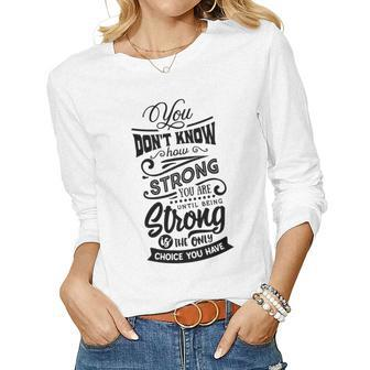 Strong Woman You Dont Know How Strong You Are Women Graphic Long Sleeve T-shirt - Seseable
