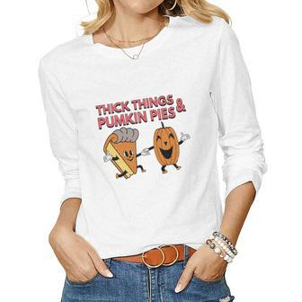 Thick Things And Pumpkin Pies Fall Lovers Women Graphic Long Sleeve T-shirt - Seseable