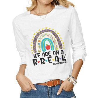 We Are On A Break Summer Break Leopard Rainbow Teacher Women Graphic Long Sleeve T-shirt - Thegiftio UK