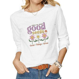 When We Plant Good Seeds Good Things Grow Positive Quotes Retro Flower V2 Women Graphic Long Sleeve T-shirt - Seseable