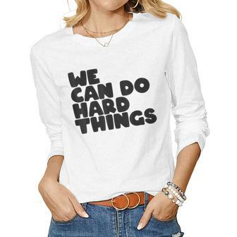 Womens We Can Do Hard Things Positive Message Motivational Women Graphic Long Sleeve T-shirt - Thegiftio UK