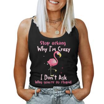 Funny Flamingo Stop Asking Why Im Crazy Women Tank Top Basic Casual Daily Weekend Graphic - Thegiftio UK