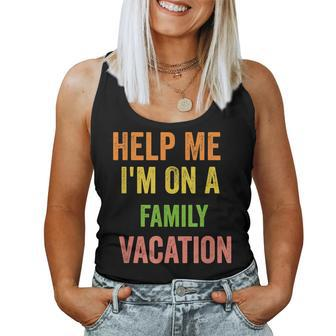Help Me Im On A Family Vacation Funny 2022 Sarcastic Women Tank Top Basic Casual Daily Weekend Graphic - Thegiftio UK