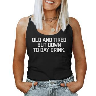 Old And Tired But Down To Day Drink Mens Womens Funny Women Tank Top Basic Casual Daily Weekend Graphic - Thegiftio UK