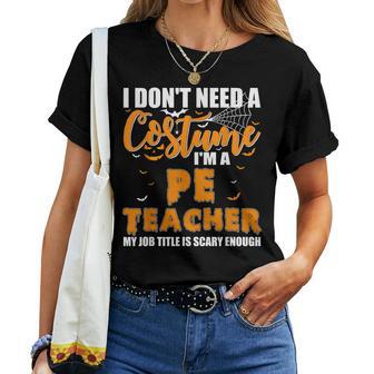 I Dont Need A Costume Im A Pe Teacher Halloween Women T-shirt - Thegiftio