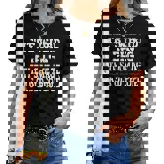 Its Weird Being The Same Age As Old People Women T-shirt - Thegiftio