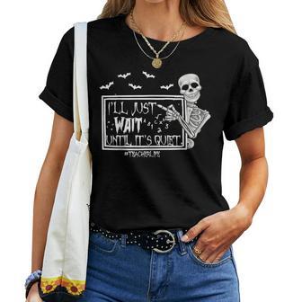 I Just Wait Until Its Quiet Skeleton Teacher Women T-shirt - Thegiftio