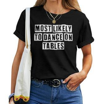 Lovely Cool Sarcastic Most Likely To Dance On Tables Women T-shirt