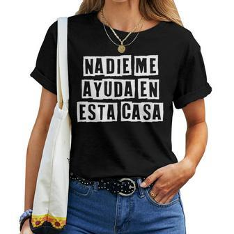 Lovely Cool Sarcastic Nadie Me Ayuda En Esta Casa Women T-shirt - Thegiftio UK