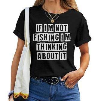 Lovely Cool Sarcastic If Im Not Fishing Im Thinking Women T-shirt - Thegiftio UK