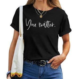 You Matter Teacher Therapist Mental Health Inspirational Women T-shirt - Thegiftio UK